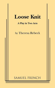 Title: Loose Knit, Author: Theresa Rebeck