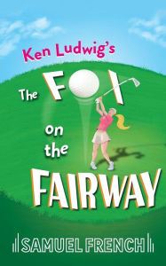 Title: The Fox on the Fairway, Author: Ken Ludwig