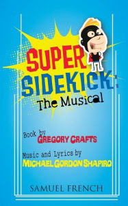 Title: Super Sidekick: The Musical, Author: Gregory Crafts