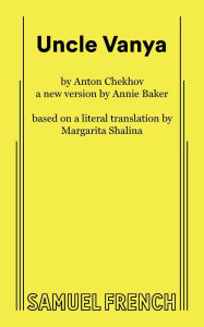 Title: Uncle Vanya: A New Version by Annie Baker, Author: Anton Chekhov