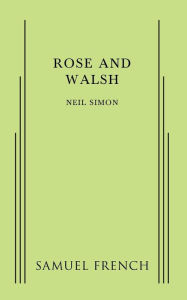 Title: Rose and Walsh, Author: Neil Simon