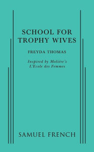 Title: School For Trophy Wives, Author: Freyda Thomas