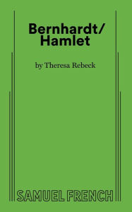 Title: Bernhardt/Hamlet, Author: Theresa Rebeck