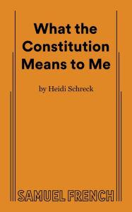Title: What the Constitution Means to Me, Author: Heidi Schreck