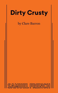 Title: Dirty Crusty, Author: Clare Barron