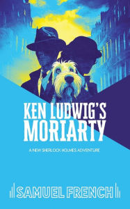Title: Ken Ludwig's Moriarty, Author: Ken Ludwig