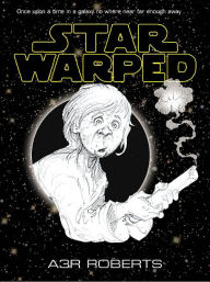 Star Warped: Once Upon A Time In A Galaxy No Where Near Far Enough Away