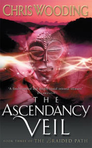 Title: The Ascendancy Veil: Book Three of the Braided Path, Author: Chris Wooding BA