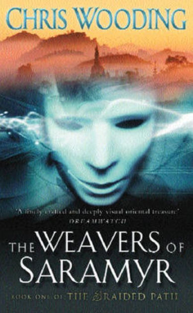 The Weavers Of Saramyr: Book One of the Braided Path by Chris Wooding