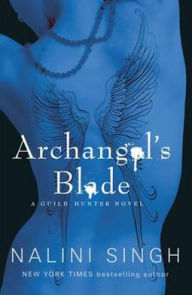 Title: Archangel's Blade (Guild Hunter Series #4), Author: Nalini Singh