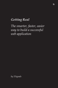 Title: Getting Real: The smarter, faster, easier way to build a successful web application, Author: 37signals