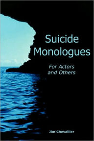 Title: Suicide Monologues for Actors and Others, Author: Jim Chevallier