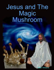 Jesus And The Magic Mushroom