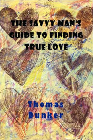 The Savvy Man's Guide To Finding True Love