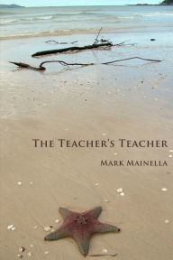 Title: The Teacher's Teacher, Author: Mark Mainella