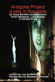 Antigone Project: A Play in Five Parts