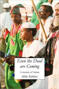 Title: Even the Dead Are Coming, Author: Michael Robbins M D