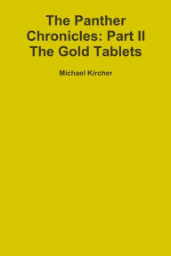 Title: The Panther Chronicles: Part II, The Gold Tablets, Author: Michael Kircher