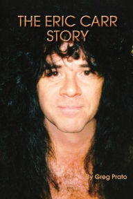 Title: The Eric Carr Story, Author: Greg Prato