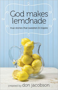 God Makes Lemonade: True Stories That Sweeten and Inspire