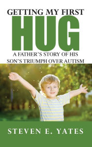 Title: Getting My First Hug, Author: Steven E Yates