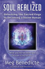 Soul Realized: Unlocking the Sacred Keys to Becoming a Divine Human