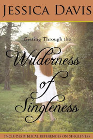 Title: Getting Through the Wilderness of Singleness, Author: Jessica Davis M.DIV.