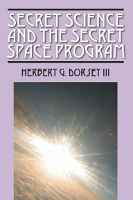 Title: Secret Science and the Secret Space Program, Author: Herbert G Dorsey III