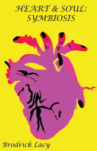 Title: Heart & Soul: Symbiosis:, Author: Brodrick Lacy