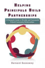 HELPING PRINCIPALS BUILD PARTNERSHIPS A Principal's Guide to Healthy and Sustainable School-Community Relationships