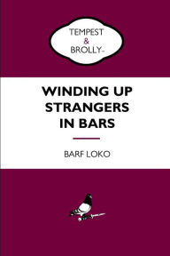 Title: Winding Up Strangers in Bars, Author: Barf Loko