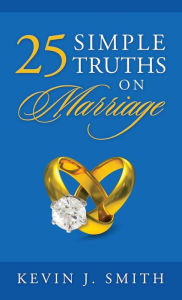 Title: 25 Simple Truths on Marriage, Author: Kevin J Smith
