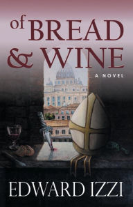 Title: Of Bread And Wine, Author: Edward Izzi