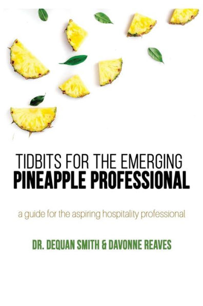 Tidbits for the Emerging Pineapple Professional: A Guide for the Aspiring Hospitality Professional