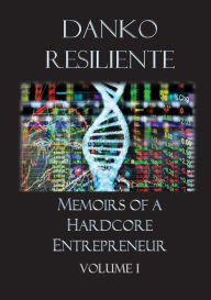 Title: Memoirs of a Hardcore Entrepreneur: Volume 1, Author: Danko Resiliente