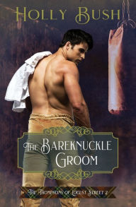 Title: The Bareknuckle Groom: The Thompsons of Locust Street, Author: Holly Bush