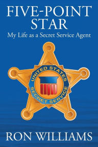 Title: Five Point Star: My Life as a Secret Service Agent, Author: Ron Williams