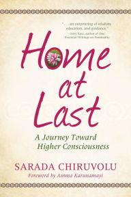 Title: Home at Last: A Journey Toward Higher Consciousness, Author: Sarada Chiruvolu