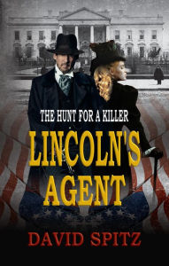 Title: Lincoln's Agent: The Hunt for a Killer, Author: David Spitz