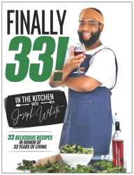 Title: Finally 33! In the Kitchen with Joseph White, Author: Chef Joseph White