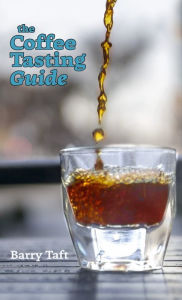 Title: The Coffee Tasting Guide: An Introduction to Sensory Skills, Author: Barry Taft