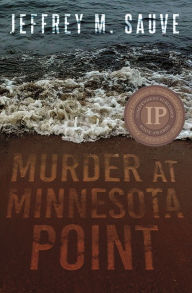 Title: Murder at Minnesota Point: Unraveling the captivating mystery of a long-forgotten true crime, Author: Jeffrey M. Sauve