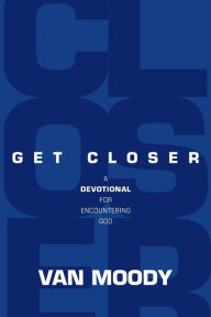 Title: Get Closer: A Devotional For Encountering God, Author: Van Moody