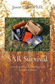 Title: SAR Survival: Search and Rescue Fundamentals for the Outdoors, Author: Jason a Hunt