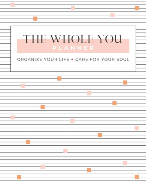 The Whole You Planner Organize Your Life + Care for Your Soul by Gina