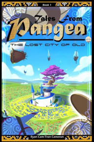 Title: Tales from Pangea: the Lost City of Old, Author: Ryan Cam-Tron Cameron