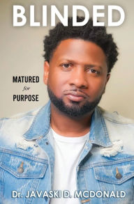 Title: Blinded: Matured for Purpose, Author: Javaski D McDonald