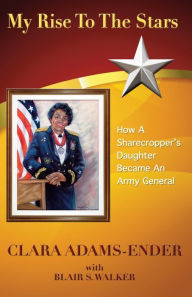 Title: My Rise To The Stars: How A Sharecropper's Daughter Became An Army General, Author: Clara L Adams-Ender