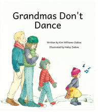 Title: Grandmas Don't Dance, Author: Kim Williams-Zadow