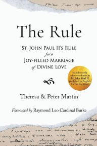 Title: The Rule: St. John Paul II's Rule for a Joy-filled Marriage of Divine Love, Author: Theresa Martin